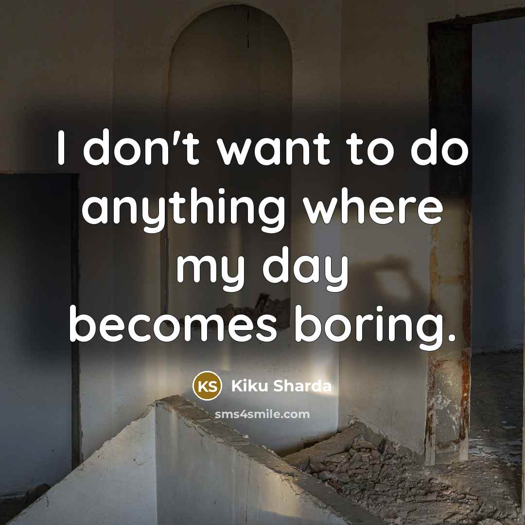 “I don't want to do anything where my day becomes…” quote by Kiku Sharda