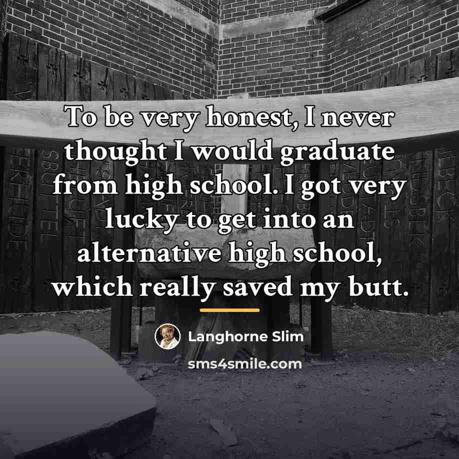 “To be very honest, I never thought I would graduate…” quote by Langhorne Slim