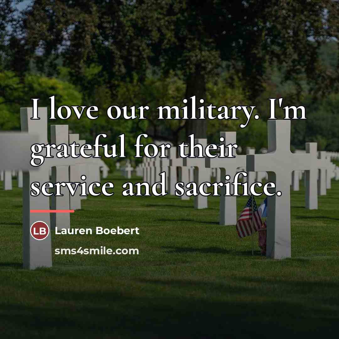 “I love our military. I'm grateful for their service and…” quote by Lauren Boebert