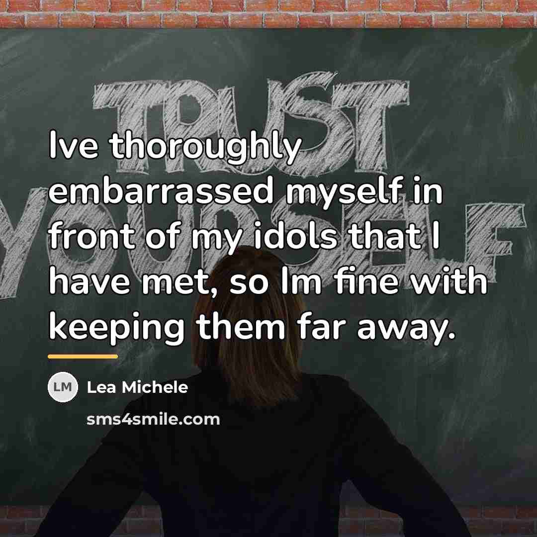 “Ive thoroughly embarrassed myself in front of my idols that…” quote by Lea Michele