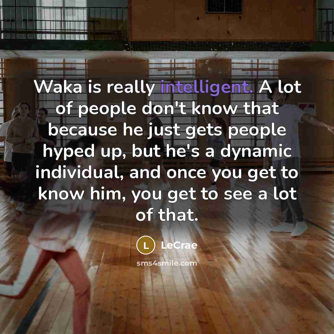 “Waka is really intelligent. A lot of people don't know…” quote by Lecrae