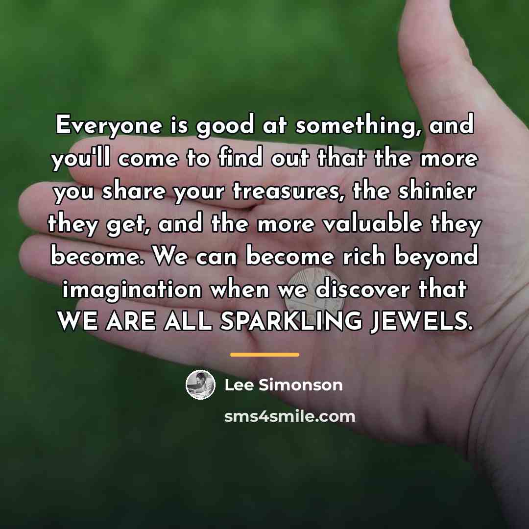 “Everyone is good at something, and you'll come to find…” quote by Lee Simonson