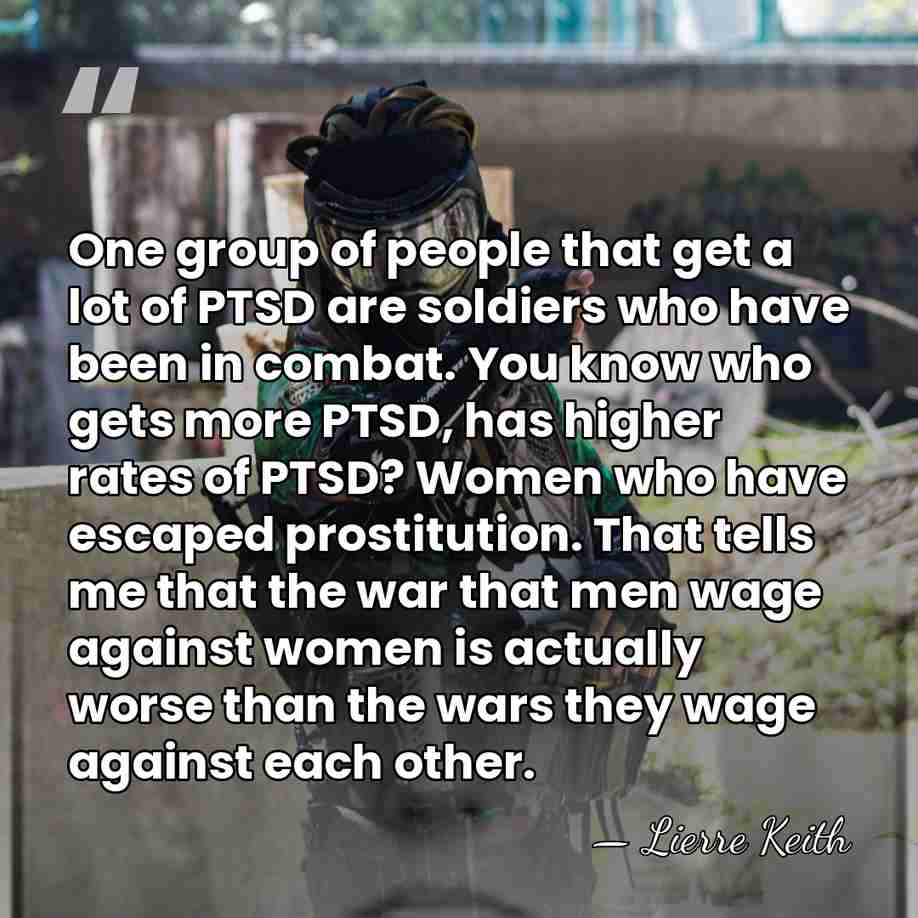 One group of people that get a lot of PTSD are soldiers&hellip; - Lierre Keith