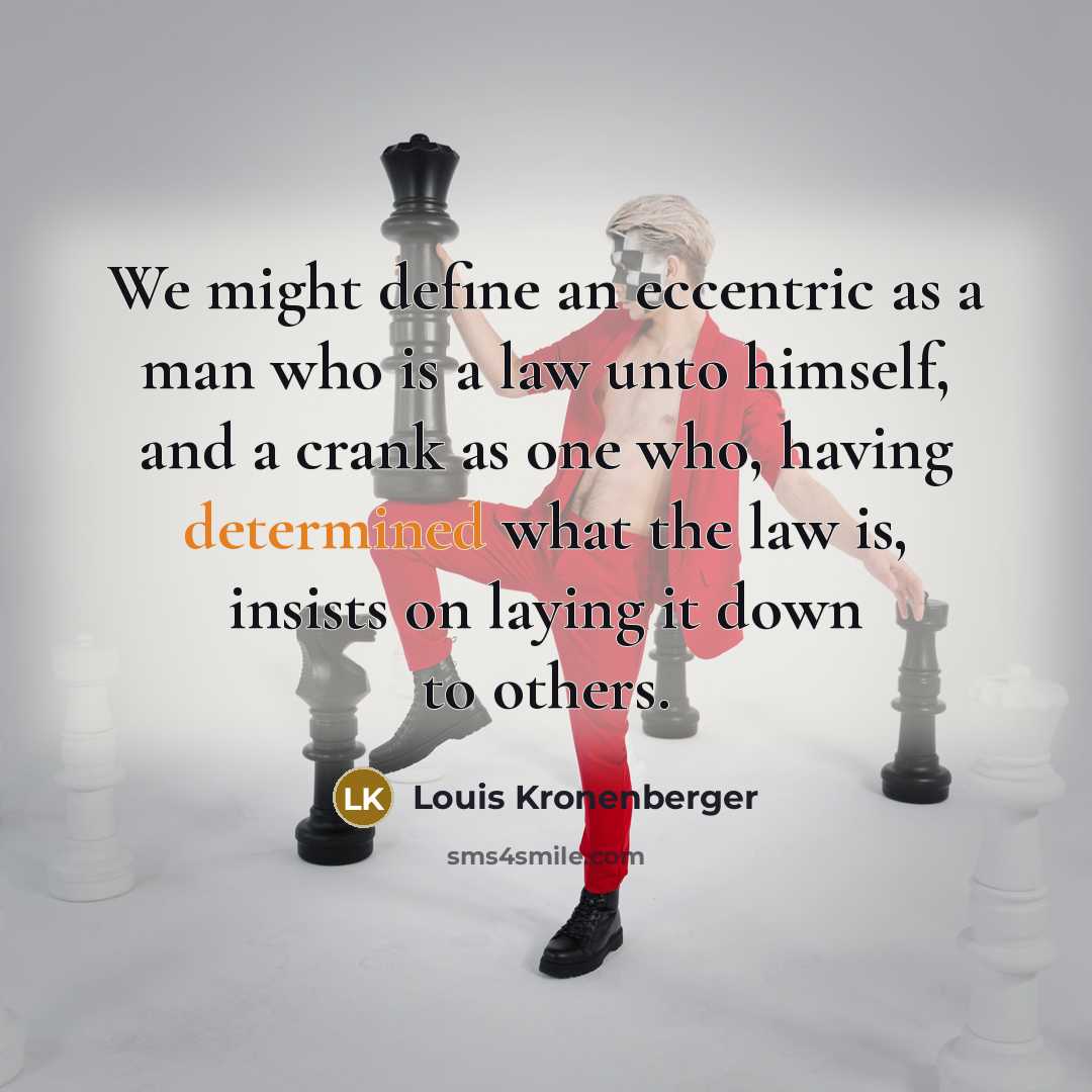 “We might define an eccentric as a man who is…” quote by Louis Kronenberger