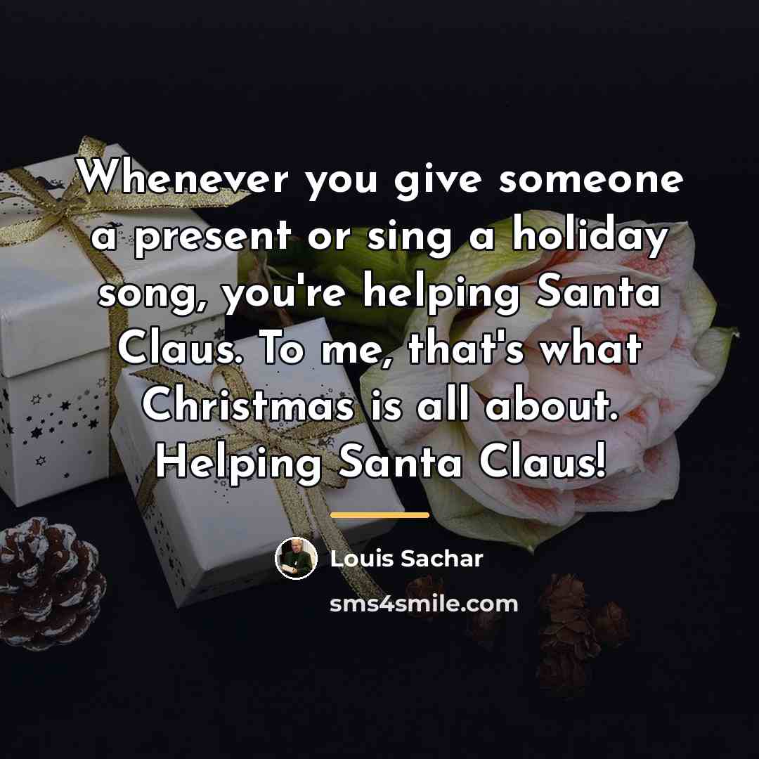 “Whenever you give someone a present or sing a holiday…” quote by Louis Sachar