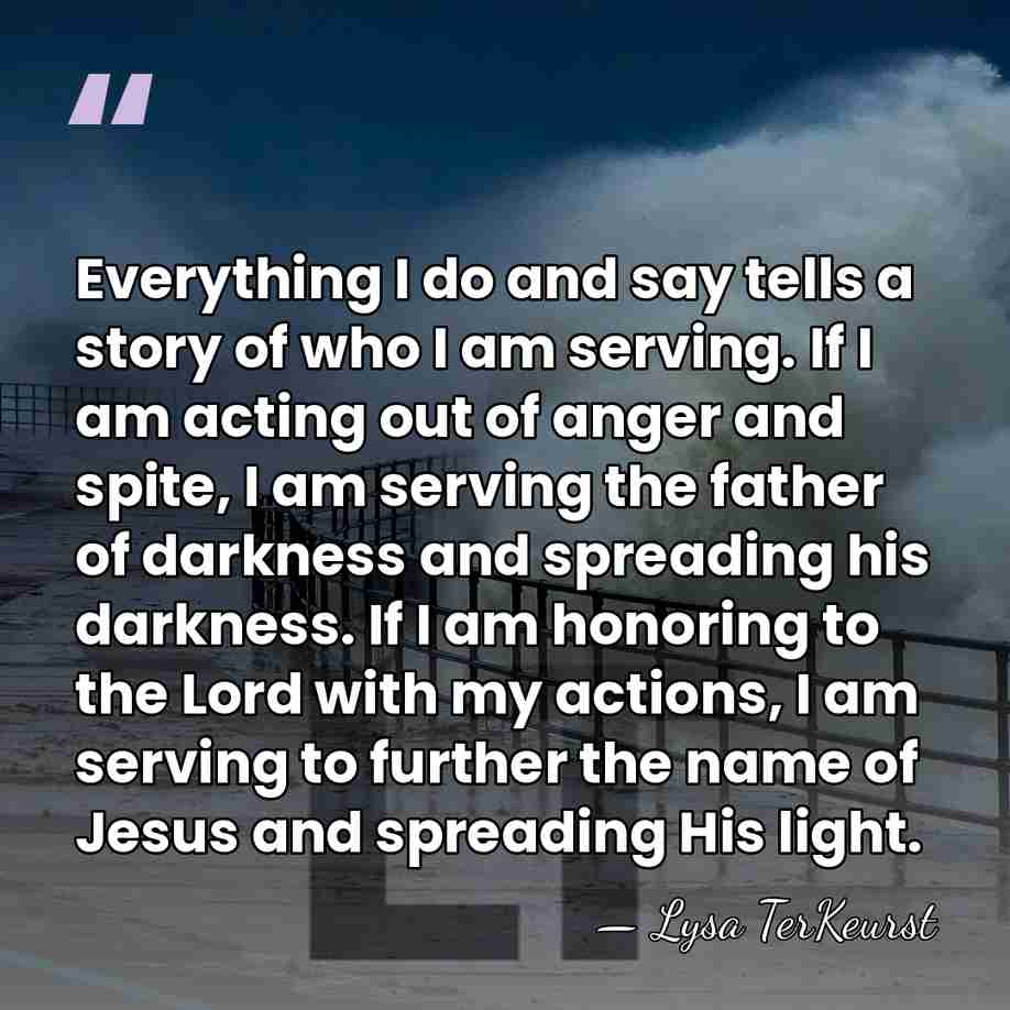 Everything I do and say tells a story of who I am&hellip; - Lysa TerKeurst