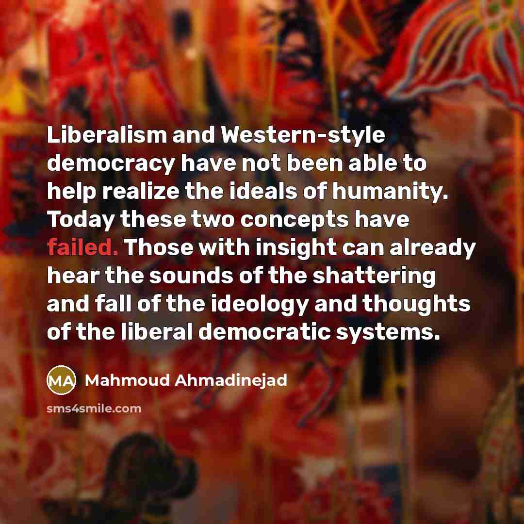 “Liberalism and Western-style democracy have not been able to help…” quote by Mahmoud Ahmadinejad