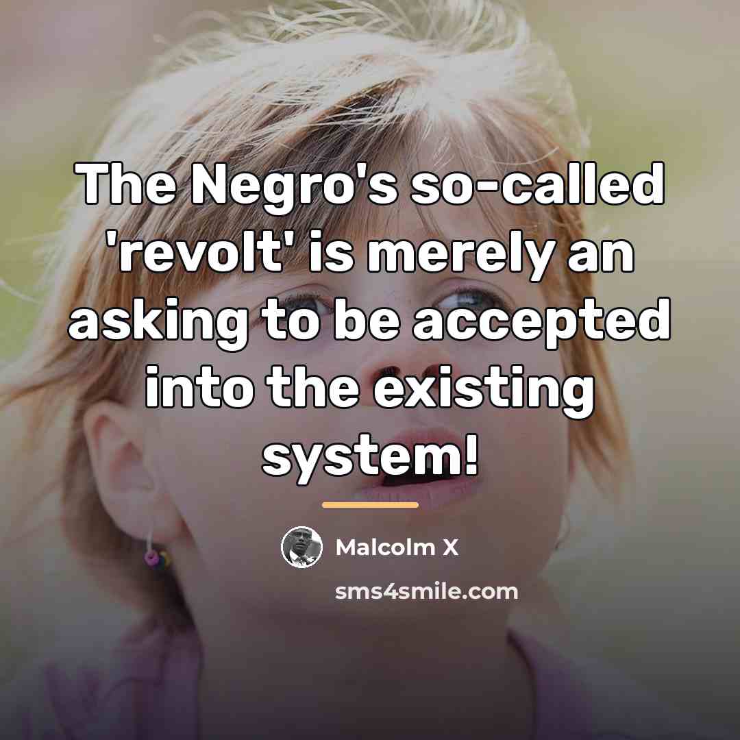 “The Negro's so-called 'revolt' is merely an asking to be…” quote by Malcolm X