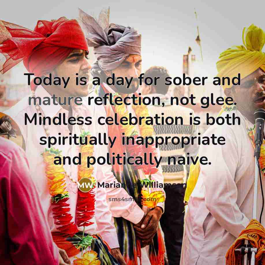 “Today is a day for sober and mature reflection, not…” quote by Marianne Williamson