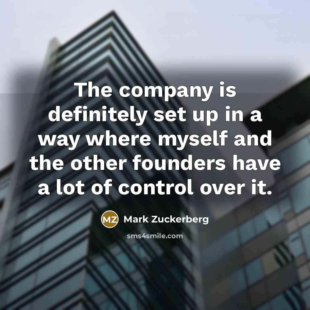 “The company is definitely set up in a way where…” quote by Mark Zuckerberg