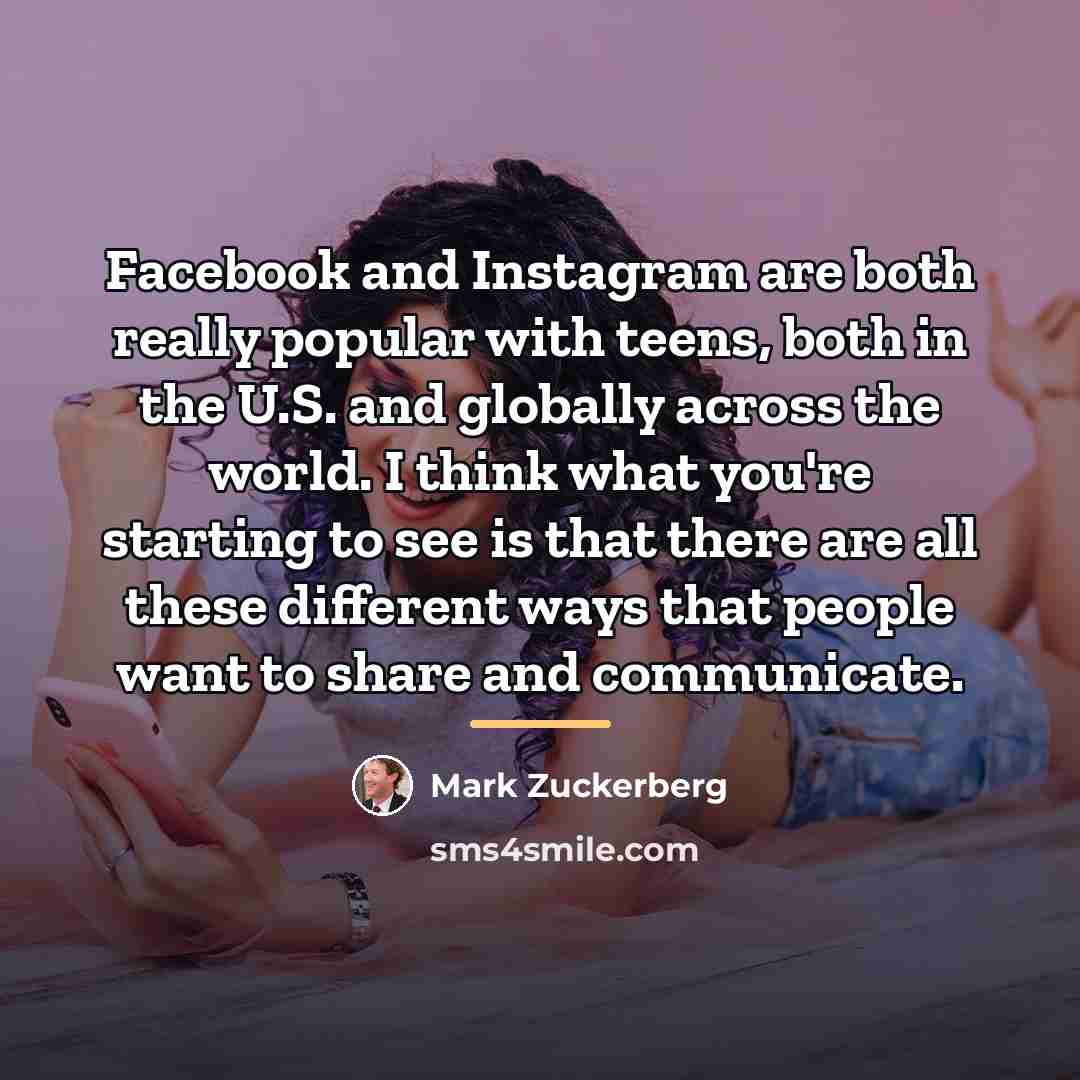 “Facebook and Instagram are both really popular with teens, both…” quote by Mark Zuckerberg