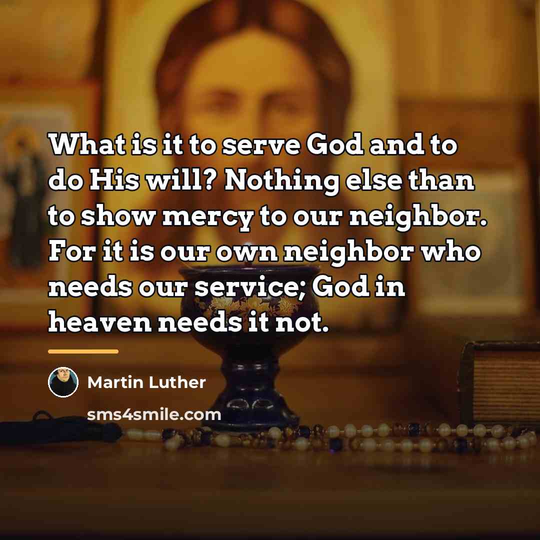 “What is it to serve God and to do His…” quote by Martin Luther
