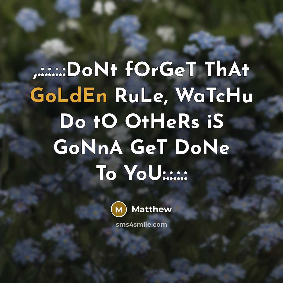 “,.:.:.:.:DoNt fOrGeT ThAt GoLdEn RuLe, WaTcHu Do tO OtHeRs iS…” quote by Matthew
