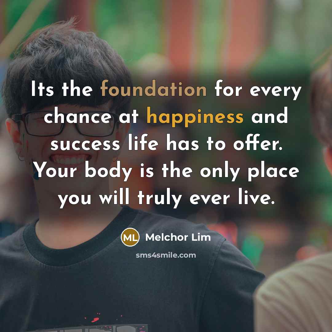 “Its the foundation for every chance at happiness and success…” quote by Melchor Lim