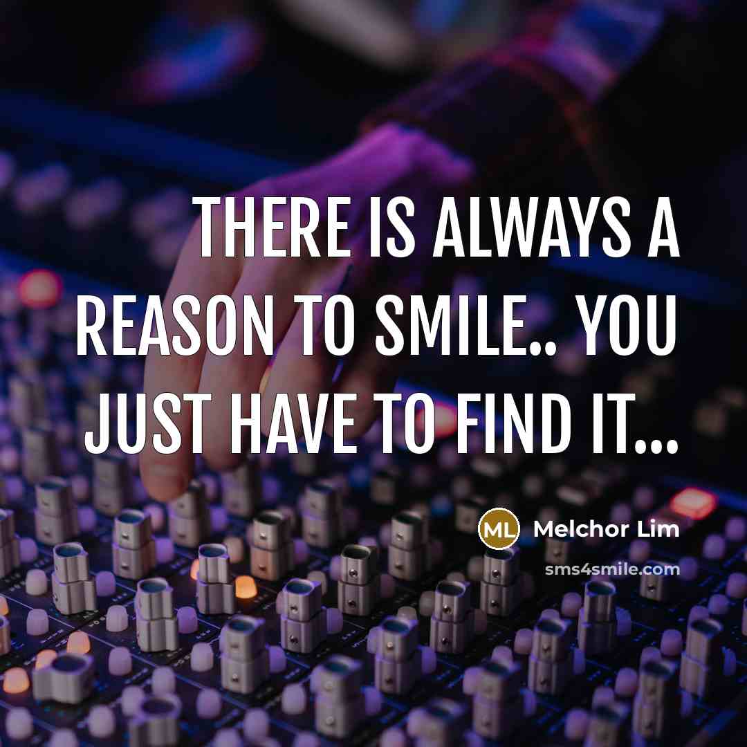 “There is always a reason to smile.. You just have…” quote by Melchor Lim