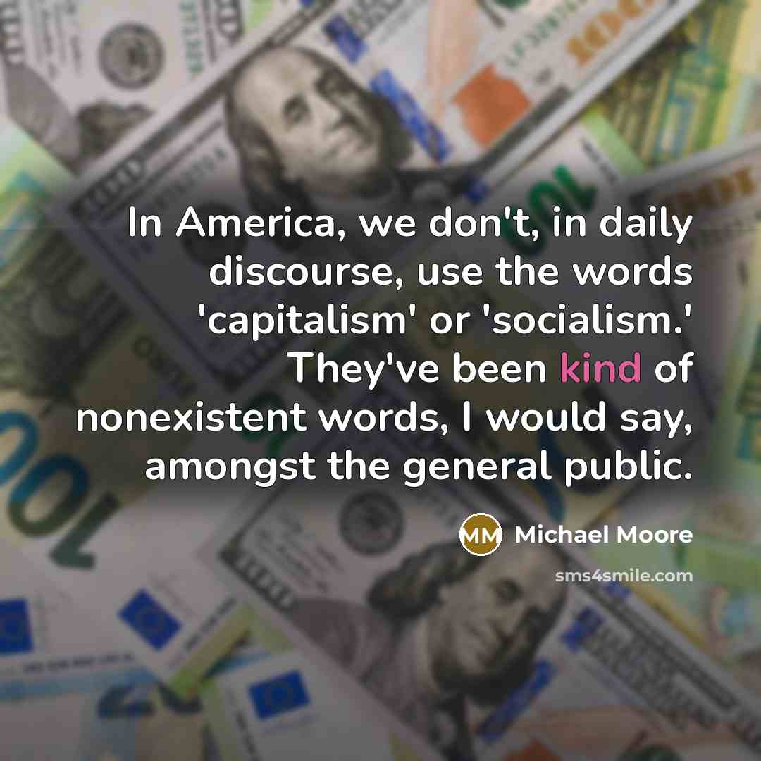 “In America, we don't, in daily discourse, use the words…” quote by Michael Moore