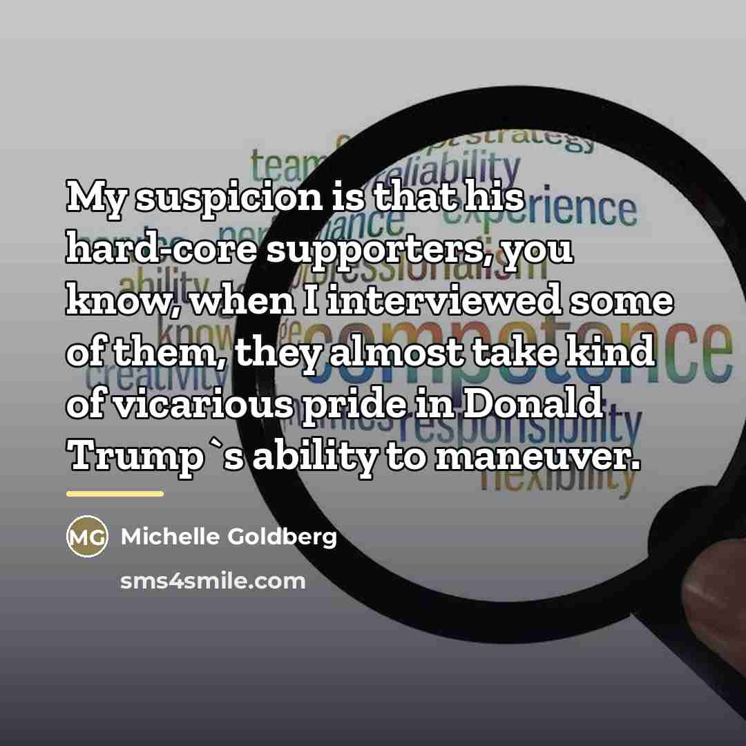 “My suspicion is that his hard-core supporters, you know, when…” quote by Michelle Goldberg