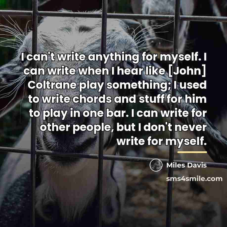 “I can't write anything for myself. I can write when…” quote by Miles Davis