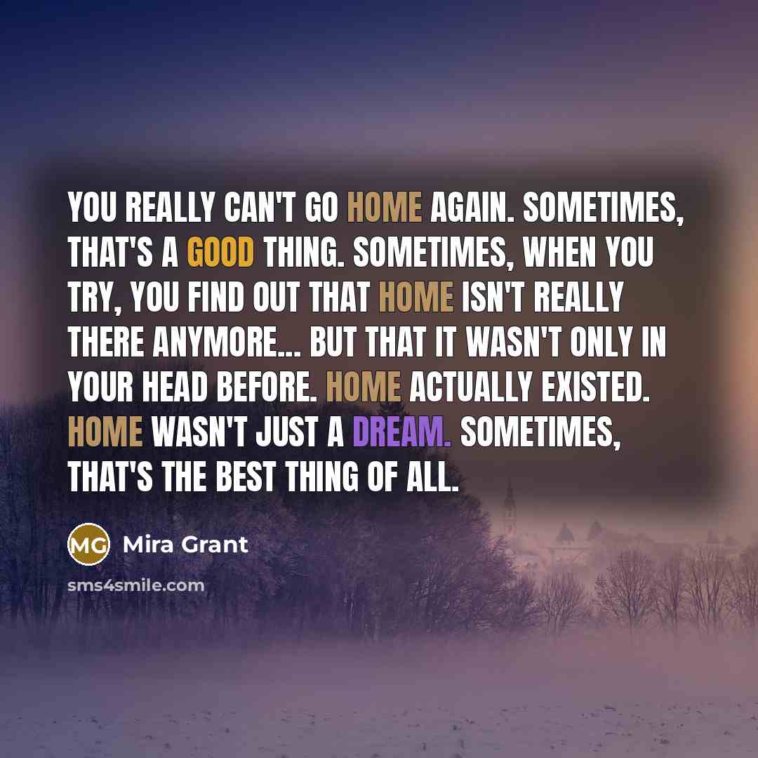 “You really can't go home again. Sometimes, that's a good…” quote by Mira Grant