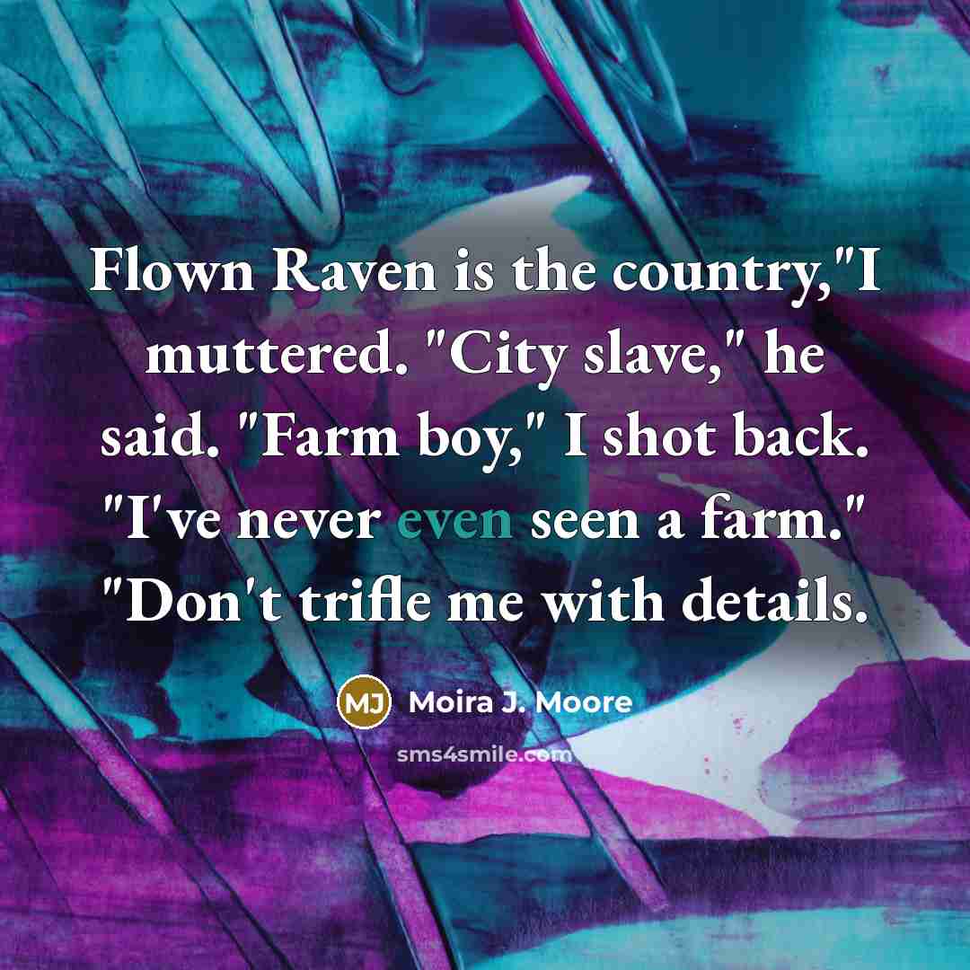 “Flown Raven is the country,"I muttered. "City slave," he said.…” quote by Moira J. Moore