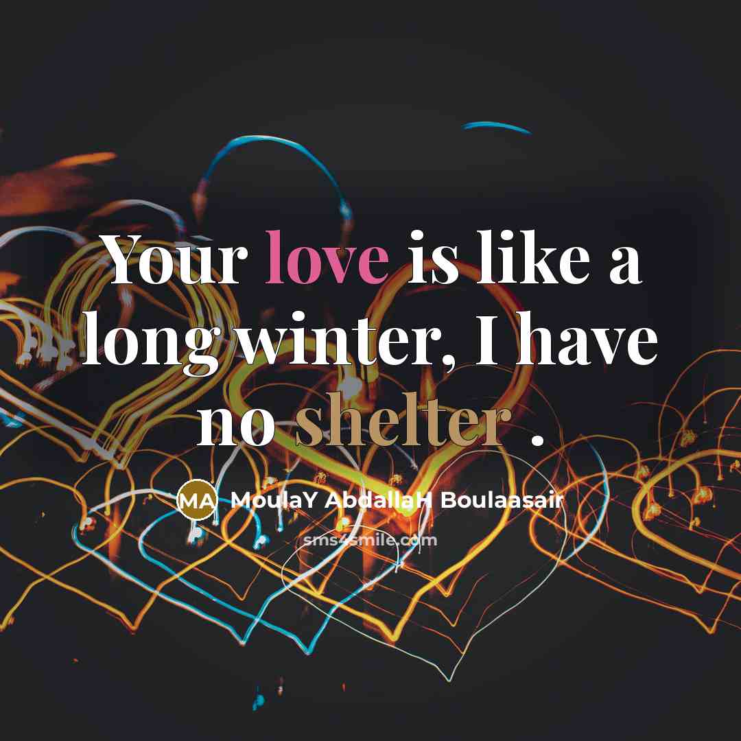 “Your love is like a long winter, I have no…” quote by MoulaY AbdallaH Boulaasair