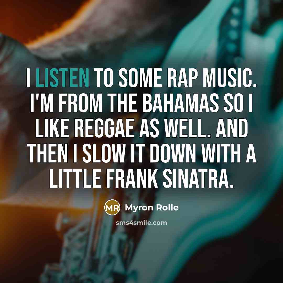 “I listen to some rap music. I'm from the Bahamas…” quote by Myron Rolle