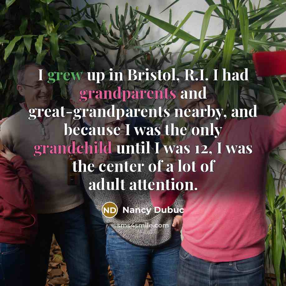 “I grew up in Bristol, R.I. I had grandparents and…” quote by Nancy Dubuc