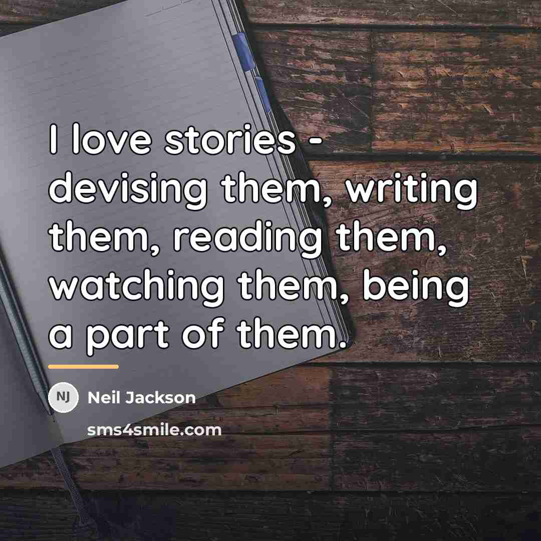 “I love stories - devising them, writing them, reading them,…” quote by Neil Jackson