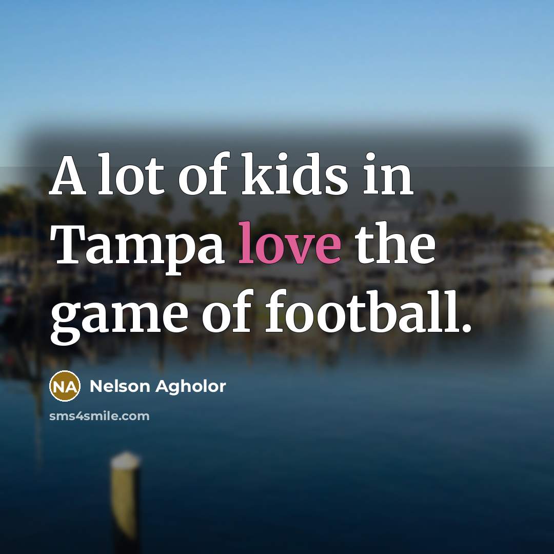 “A lot of kids in Tampa love the game of…” quote by Nelson Agholor