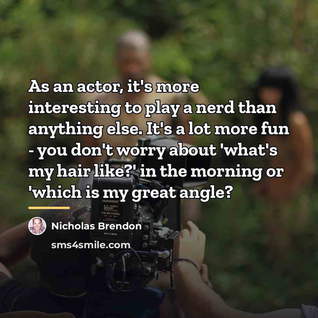 “As an actor, it's more interesting to play a nerd…” quote by Nicholas Brendon