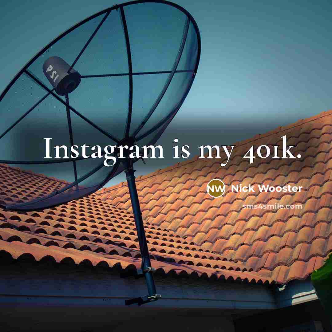 “Instagram is my 401k.…” quote by Nick Wooster