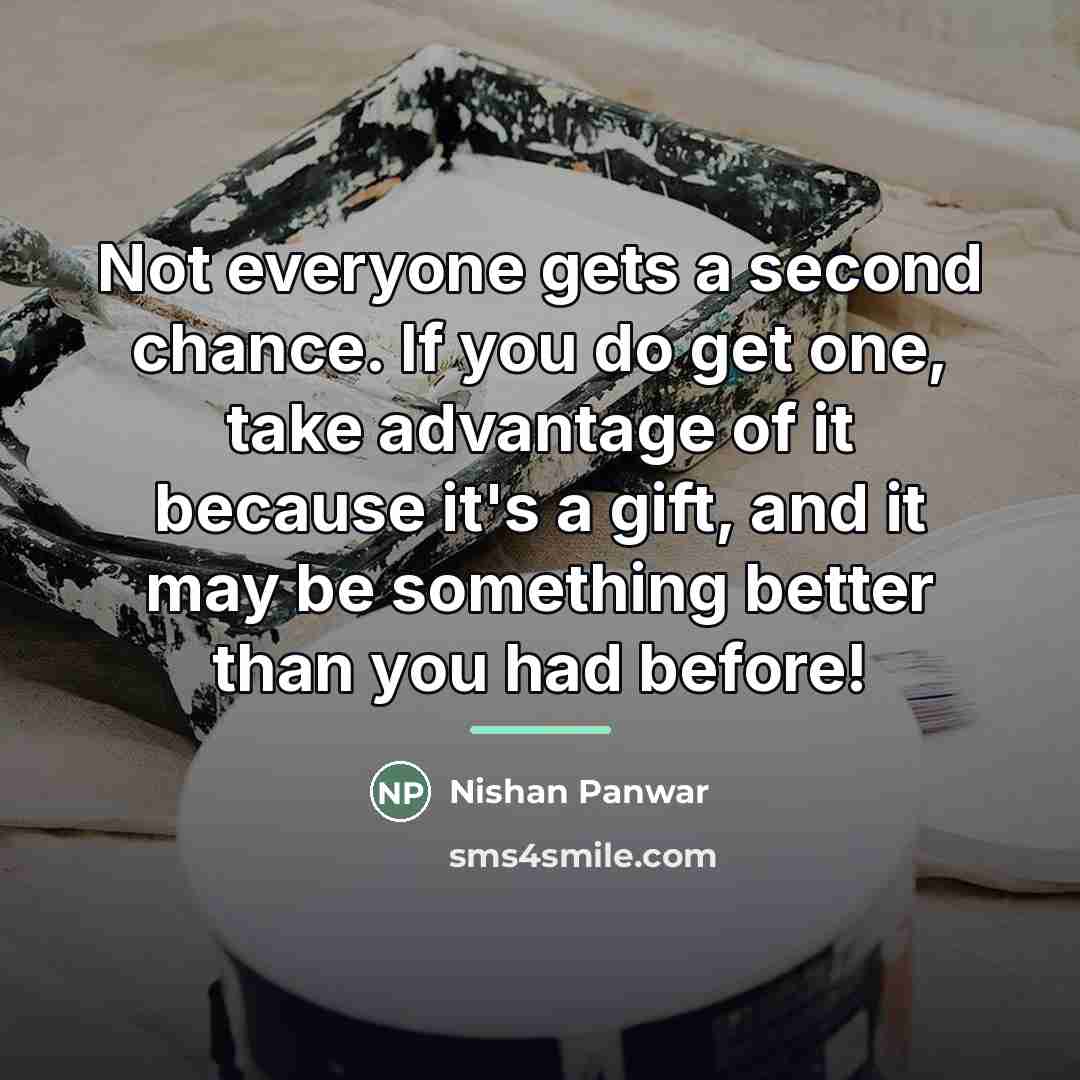 “Not everyone gets a second chance. If you do get…” quote by Nishan Panwar