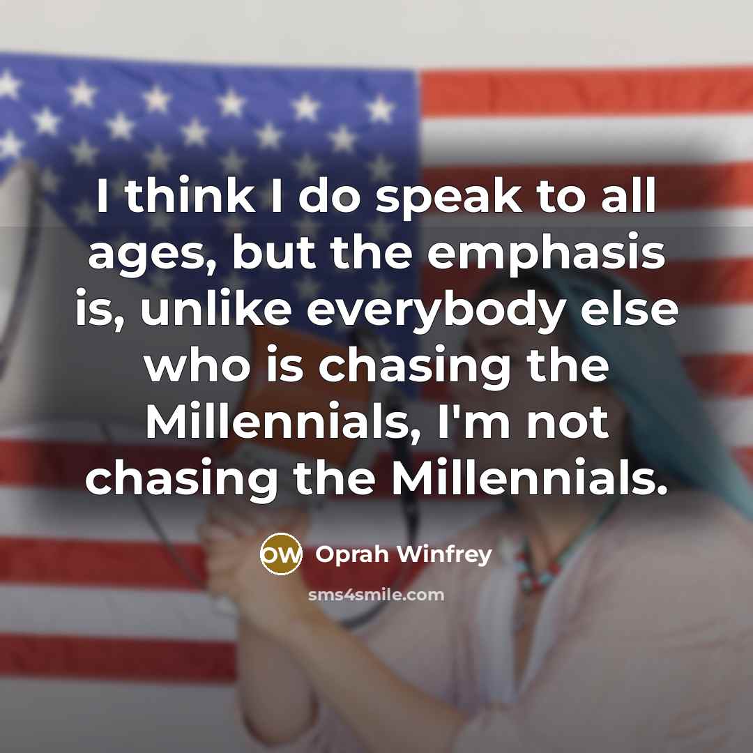 “I think I do speak to all ages, but the…” quote by Oprah Winfrey