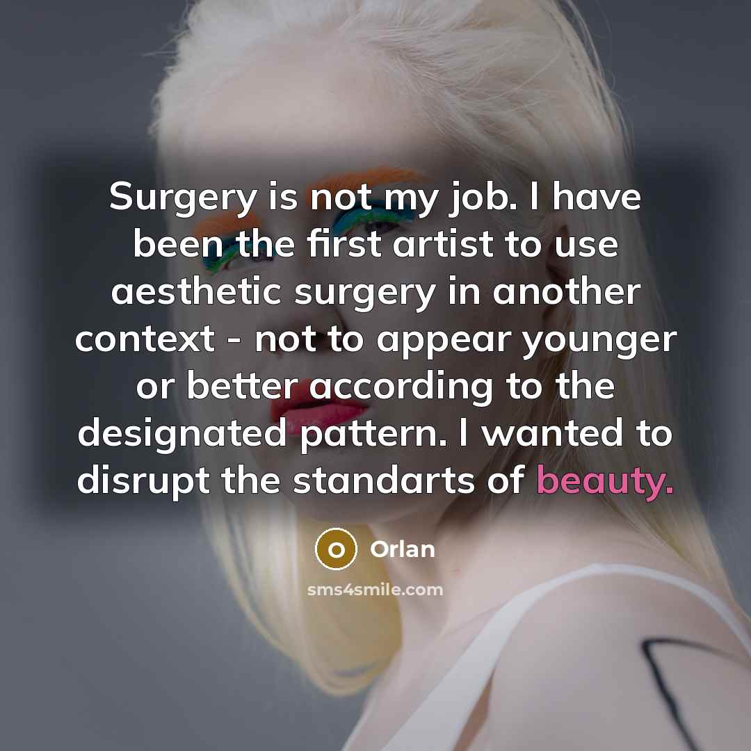 “Surgery is not my job. I have been the first…” quote by Orlan