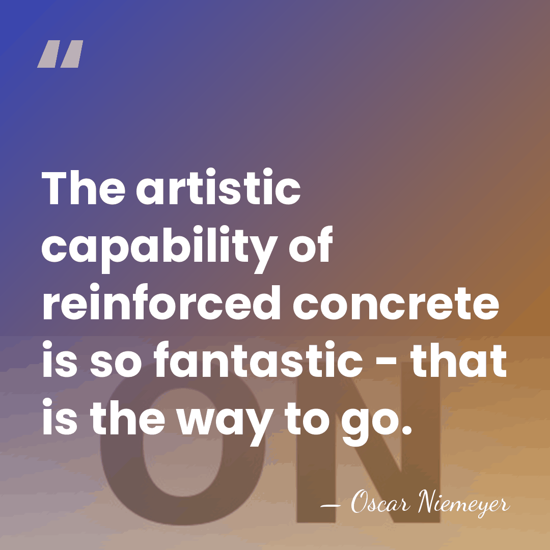 The artistic capability of reinforced concrete is so fantastic - that is&hellip; - Oscar Niemeyer