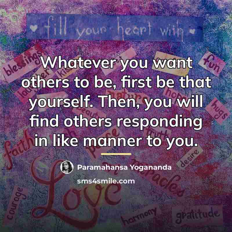 “Whatever you want others to be, first be that yourself.…” quote by Paramahansa Yogananda