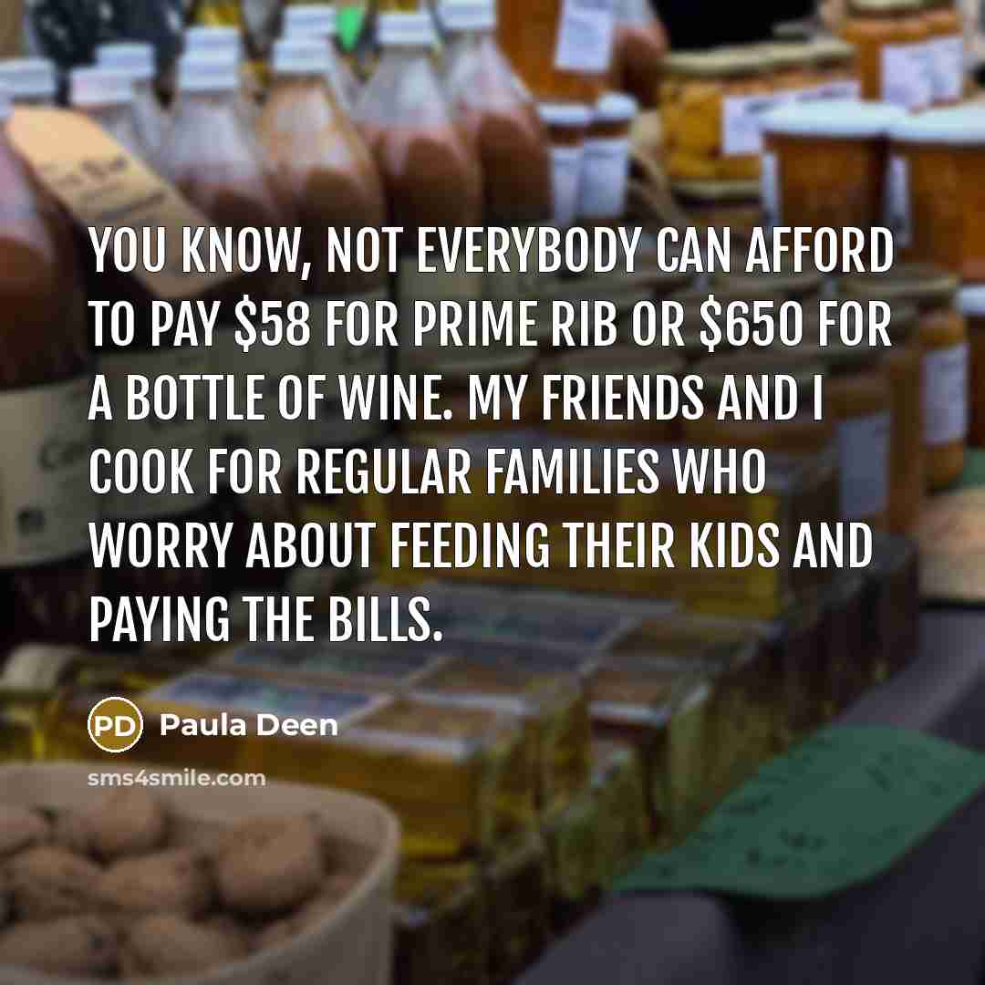 “You know, not everybody can afford to pay $58 for…” quote by Paula Deen
