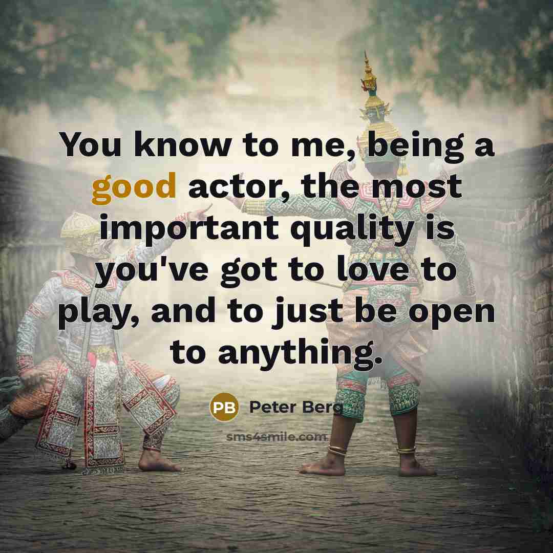 “You know to me, being a good actor, the most…” quote by Peter Berg