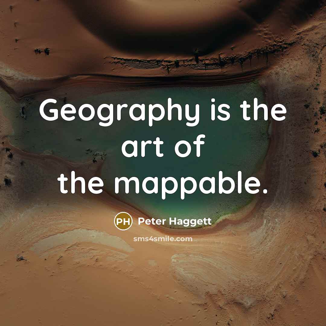 “Geography is the art of the mappable.…” quote by Peter Haggett