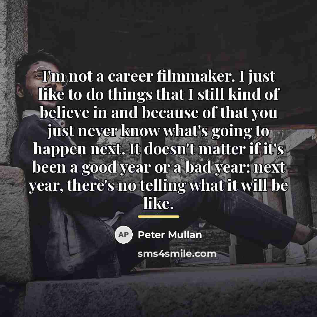 “I'm not a career filmmaker. I just like to do…” quote by Peter Mullan