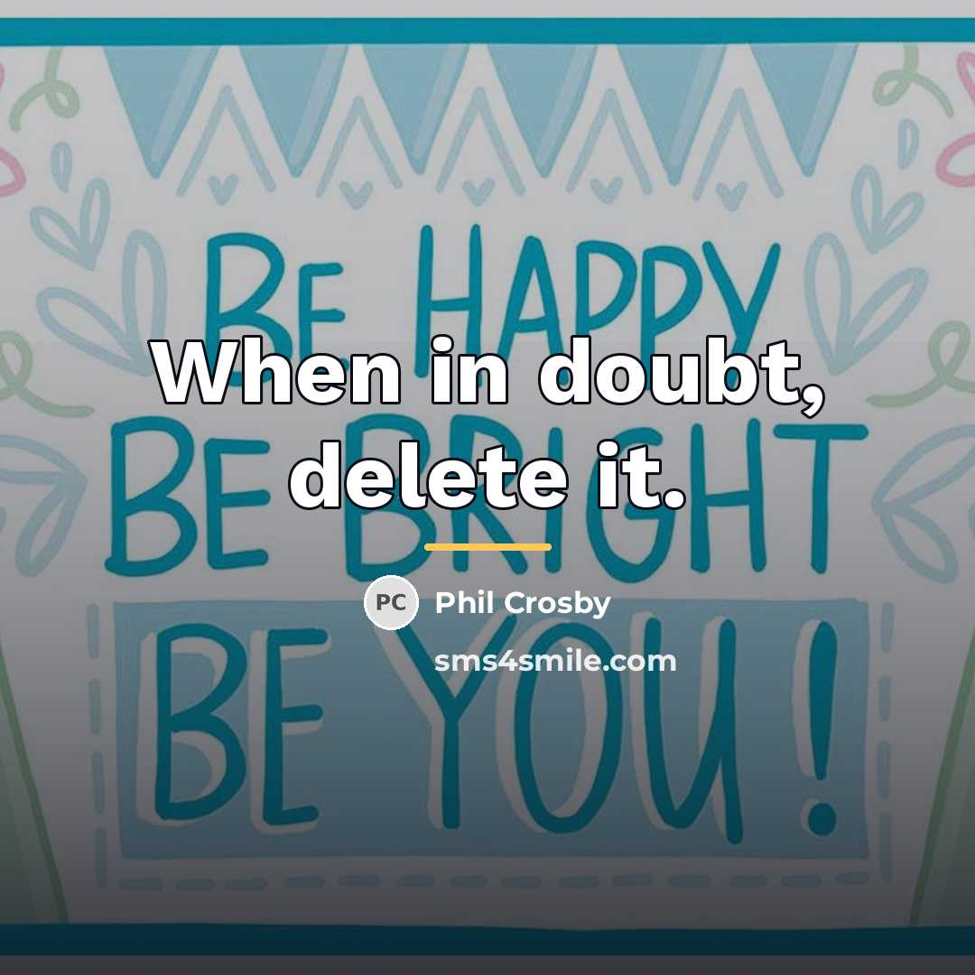 “When in doubt, delete it.…” quote by Phil Crosby