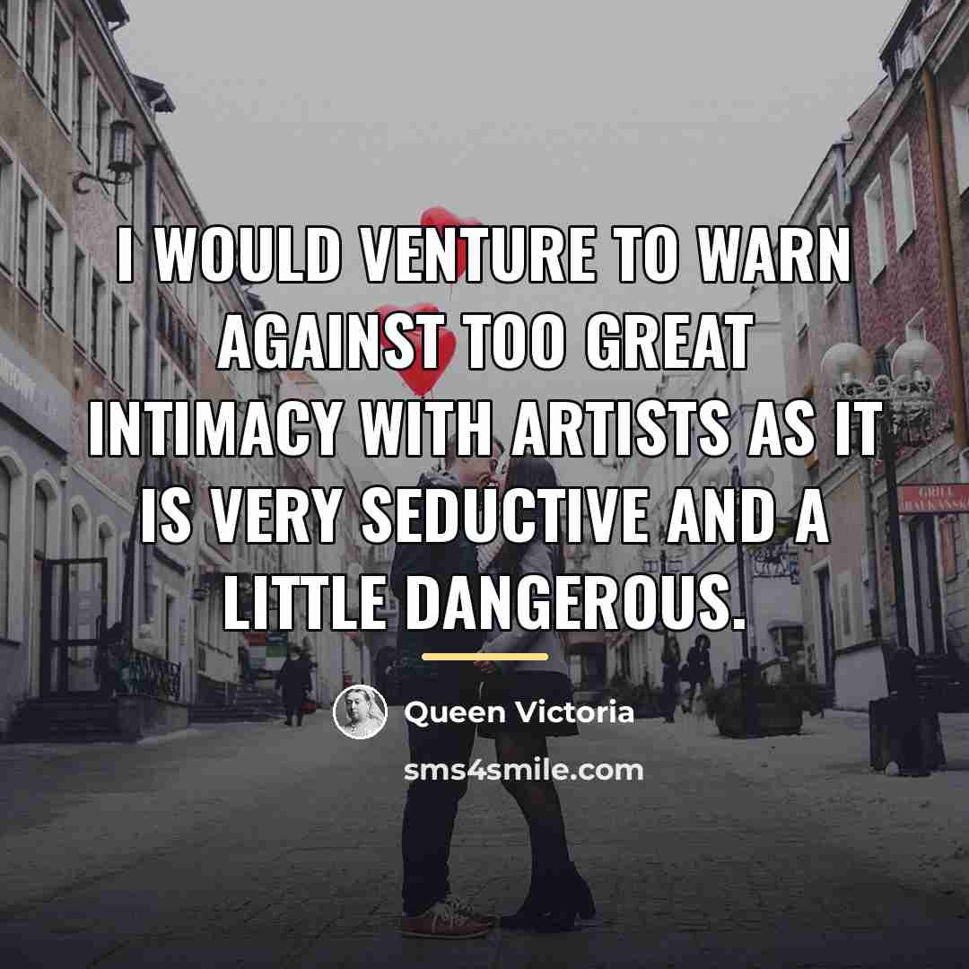 “I would venture to warn against too great intimacy with…” quote by Queen Victoria