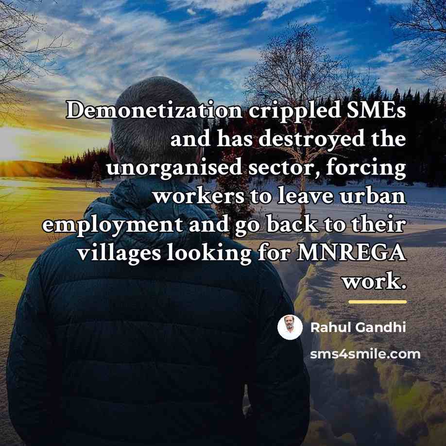 “Demonetization crippled SMEs and has destroyed the unorganised sector, forcing…” quote by Rahul Gandhi