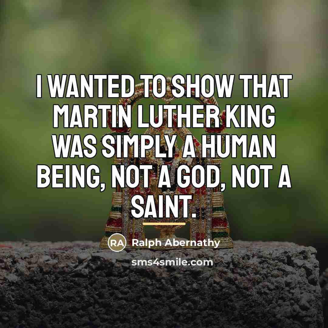 “I wanted to show that Martin Luther King was simply…” quote by Ralph Abernathy
