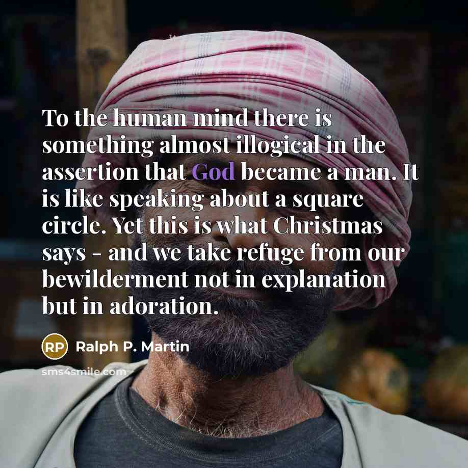 “To the human mind there is something almost illogical in…” quote by Ralph P. Martin