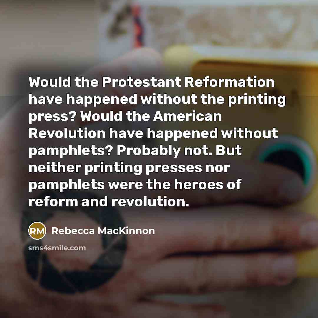 “Would the Protestant Reformation have happened without the printing press?…” quote by Rebecca MacKinnon