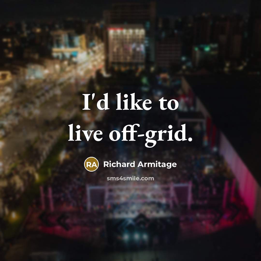“I'd like to live off-grid.” quote by Richard Armitage