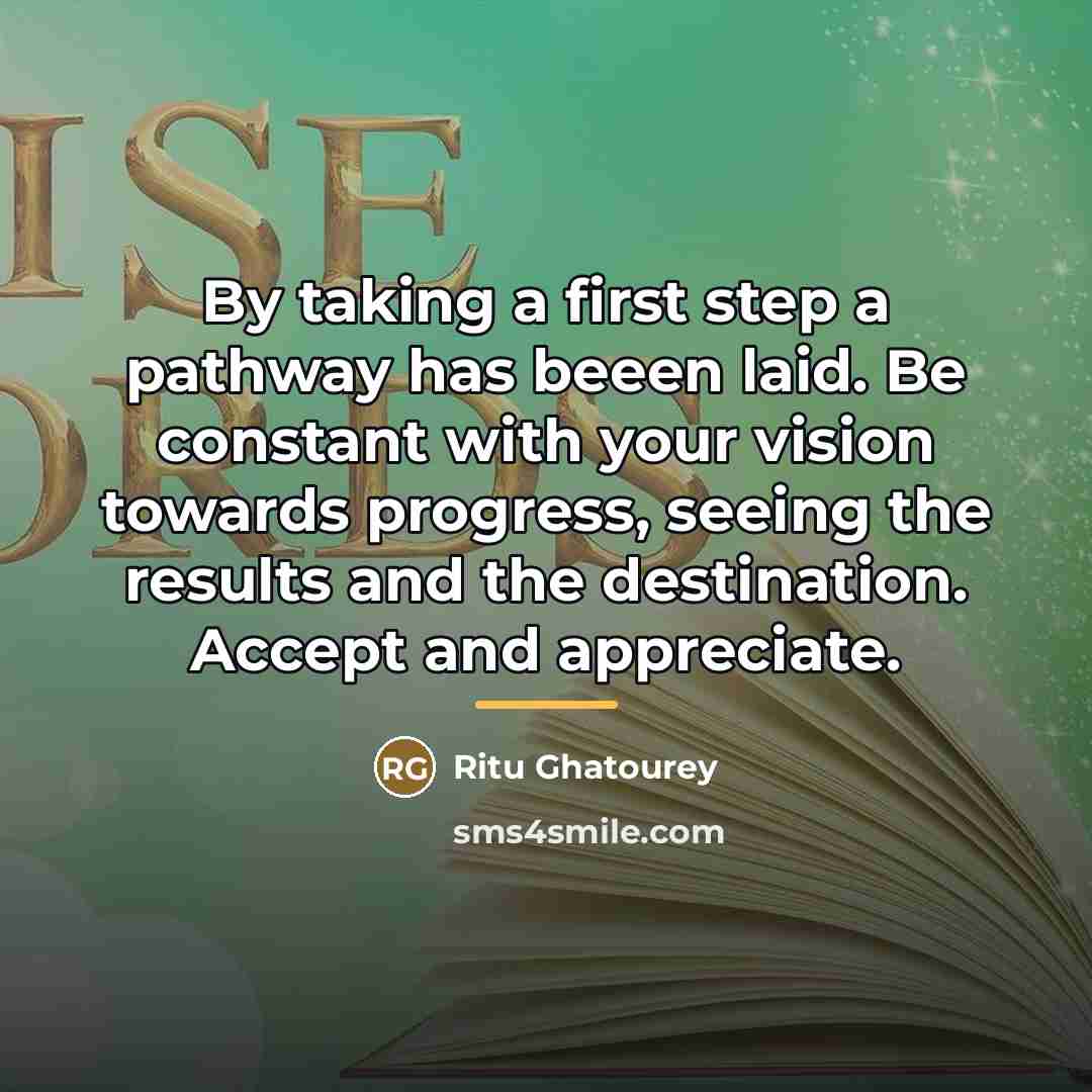 “By taking a first step a pathway has beeen laid.…” quote by Ritu Ghatourey
