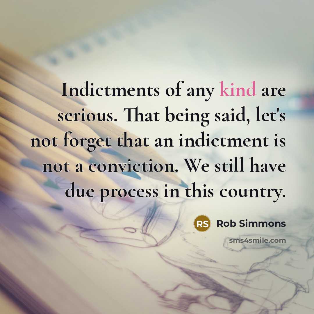 “Indictments of any kind are serious. That being said, let's…” quote by Rob Simmons