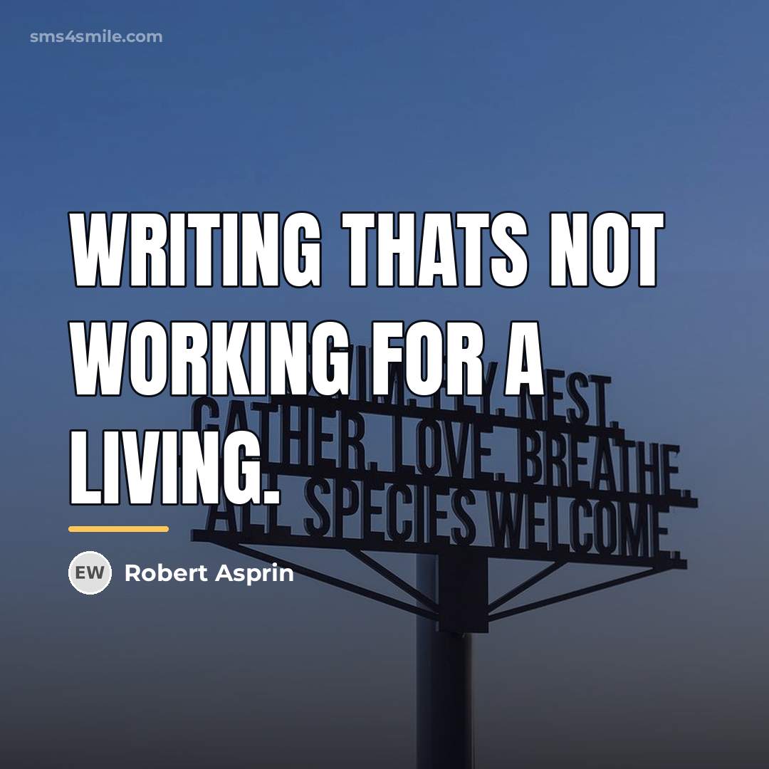 “Writing thats not working for a living.…” quote by Robert Asprin